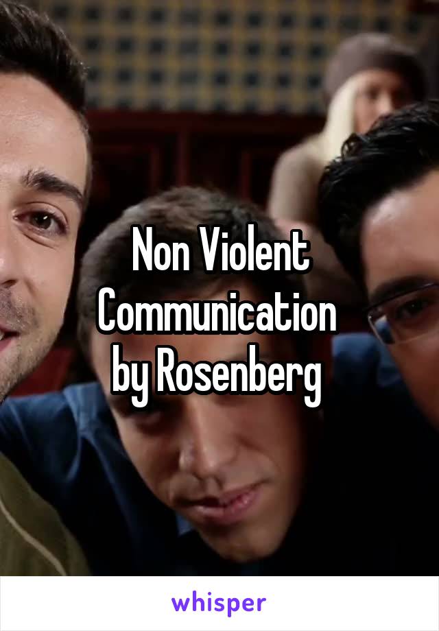 Non Violent Communication 
by Rosenberg 