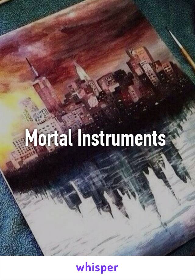 Mortal Instruments 