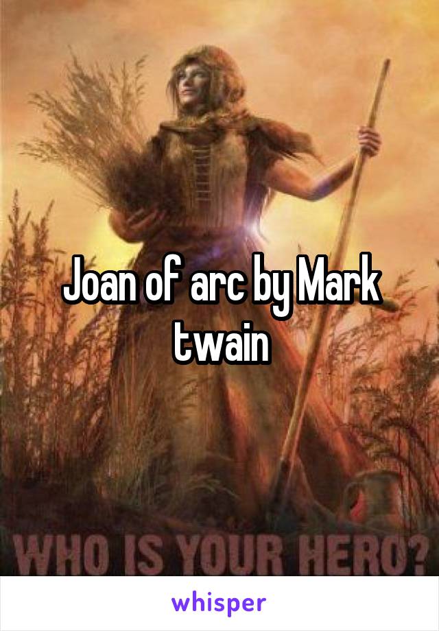 Joan of arc by Mark twain