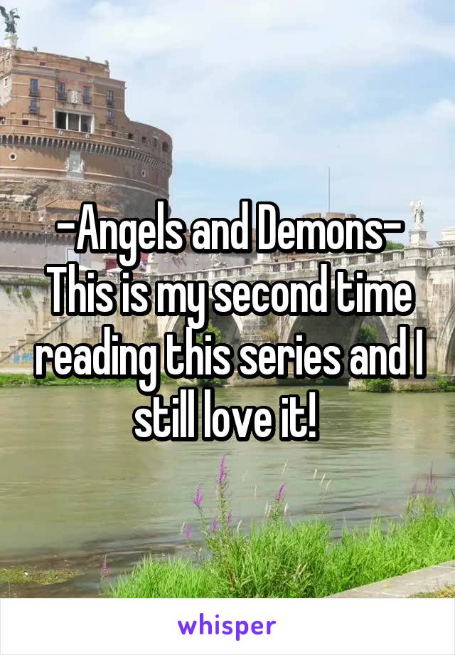 -Angels and Demons-
This is my second time reading this series and I still love it! 