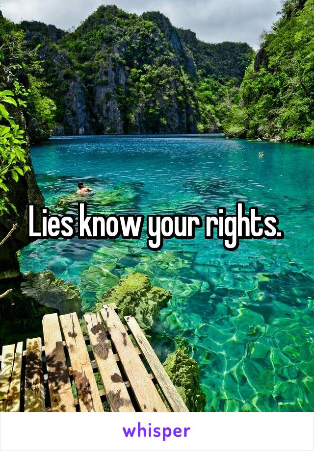 Lies know your rights. 