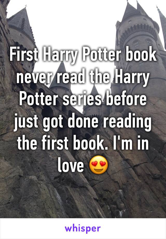 First Harry Potter book never read the Harry Potter series before just got done reading the first book. I'm in love 😍 