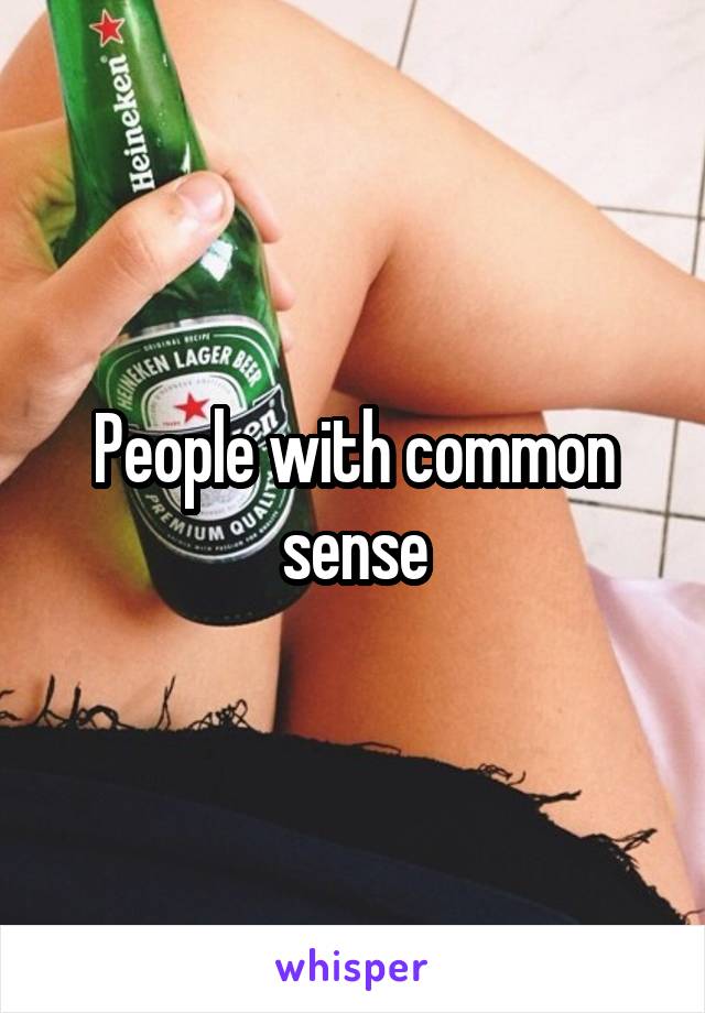 People with common sense