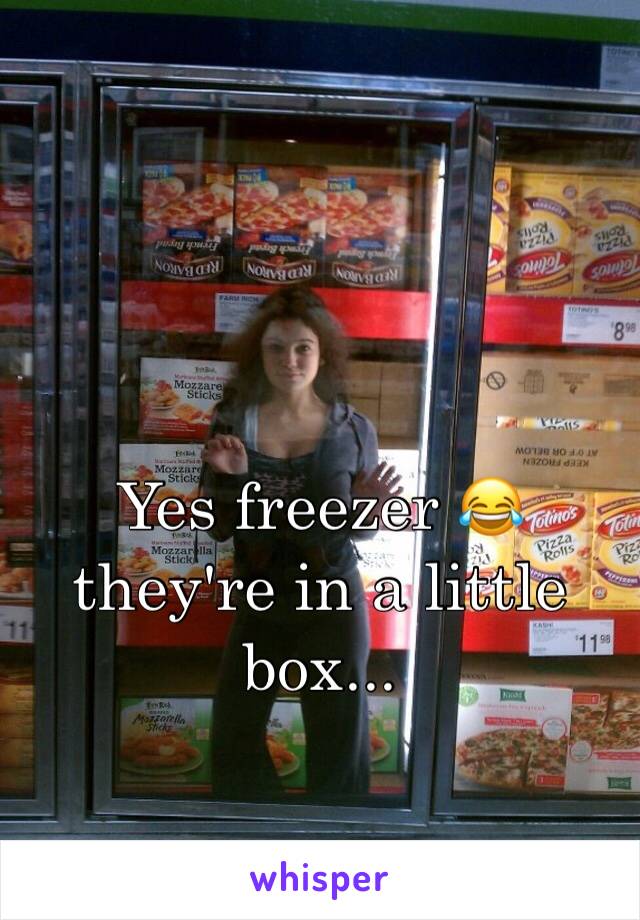 Yes freezer 😂 they're in a little box... 