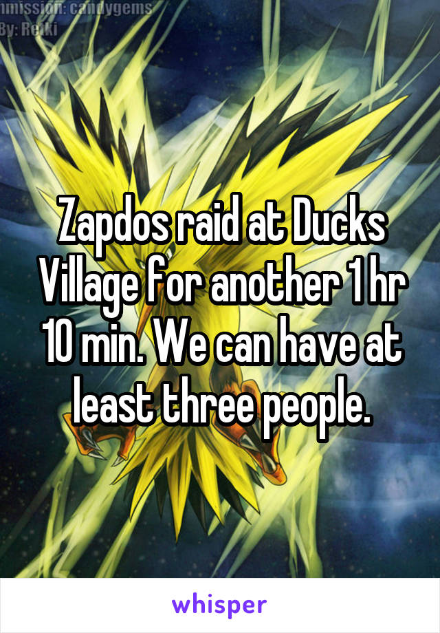 Zapdos raid at Ducks Village for another 1 hr 10 min. We can have at least three people.