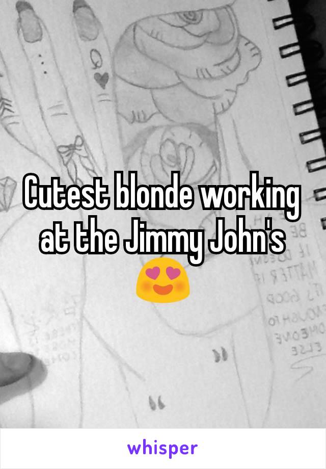 Cutest blonde working at the Jimmy John's 😍