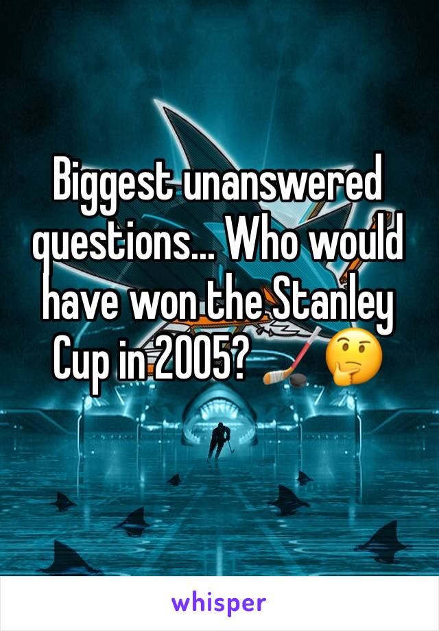 Biggest unanswered questions... Who would have won the Stanley Cup in 2005? 🏒🤔