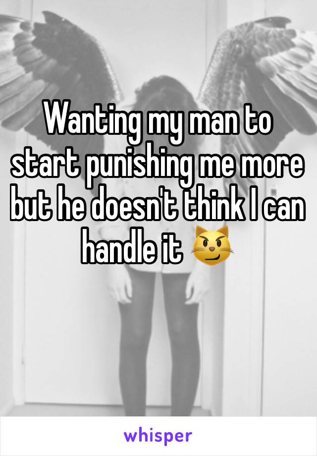 Wanting my man to start punishing me more but he doesn't think I can handle it 😼