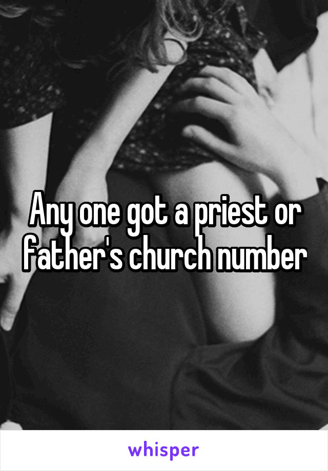 Any one got a priest or father's church number