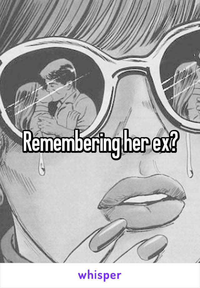 Remembering her ex?