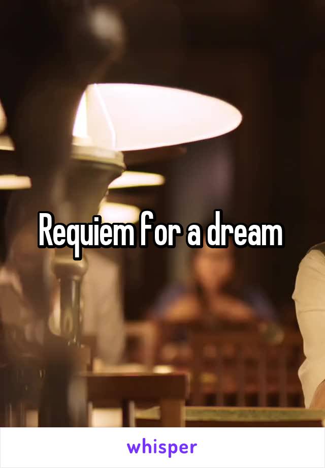 Requiem for a dream 