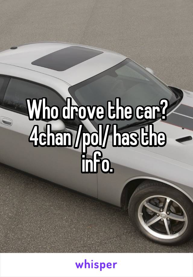 Who drove the car?
4chan /pol/ has the info.
