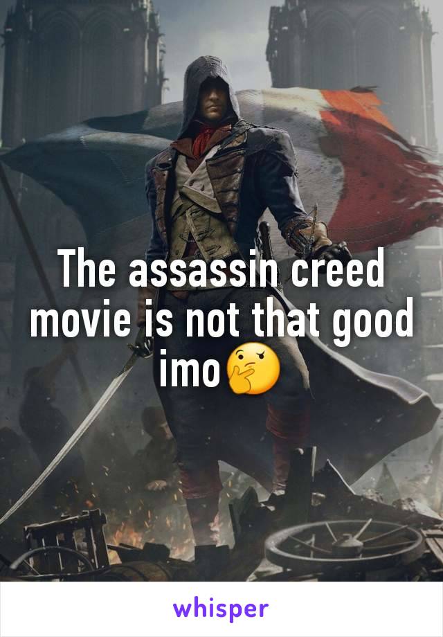The assassin creed movie is not that good imo🤔