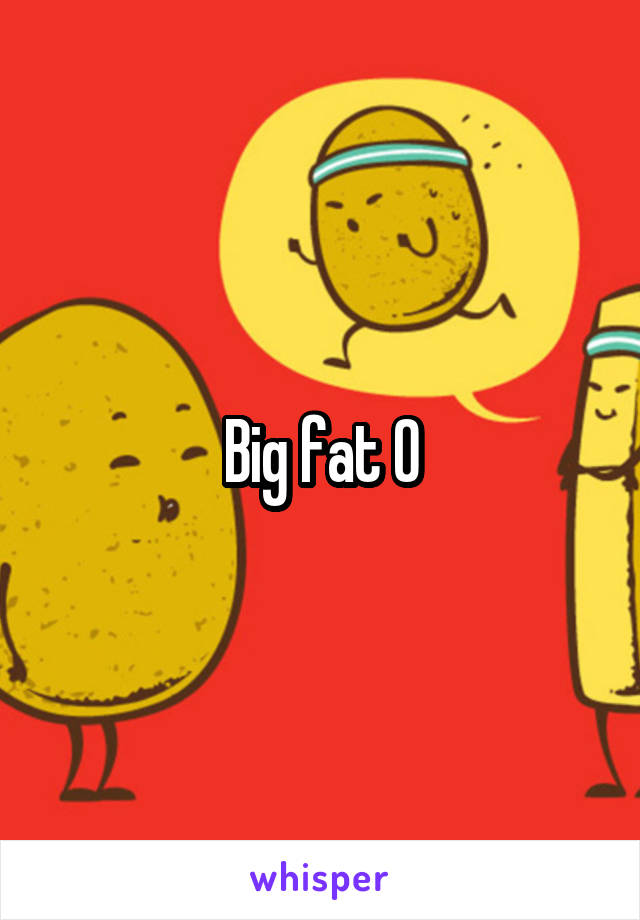 Big fat 0