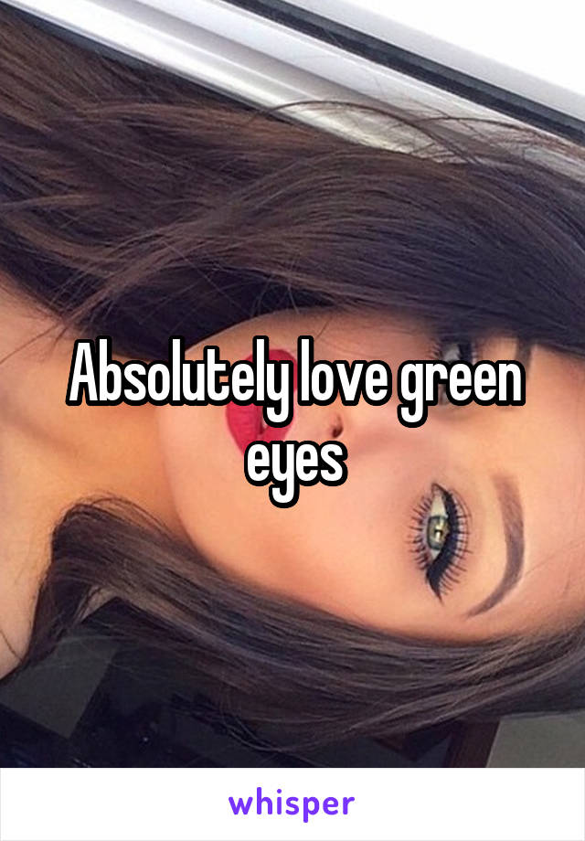 Absolutely love green eyes