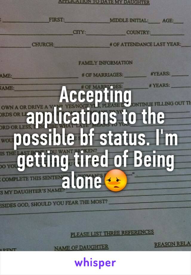 Accepting applications to the possible bf status. I'm getting tired of Being alone😳