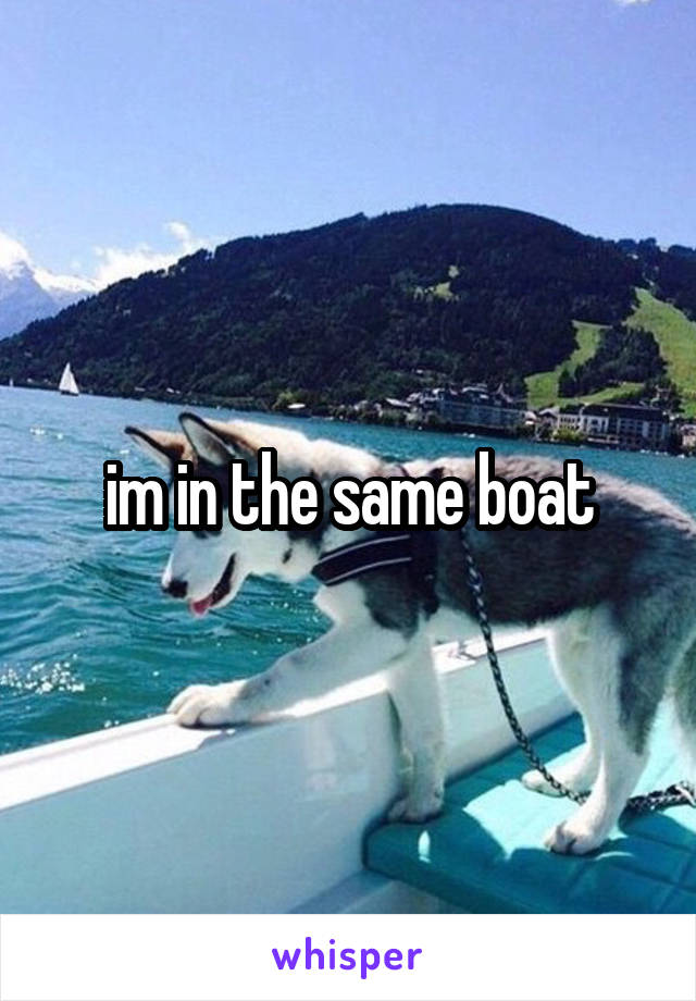 im in the same boat