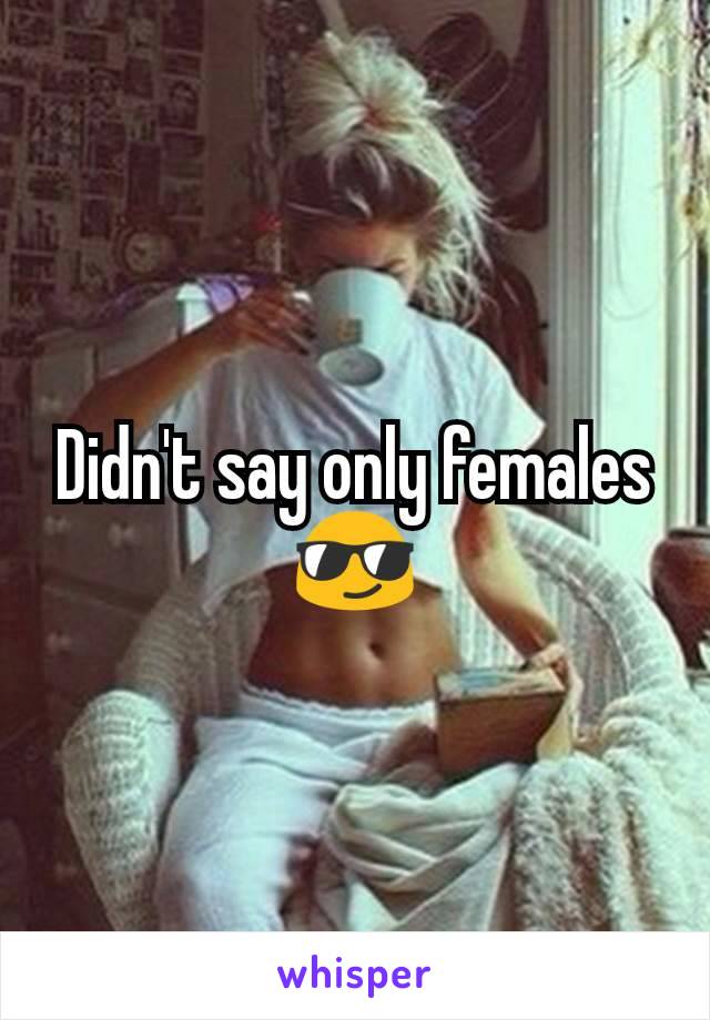 Didn't say only females 😎