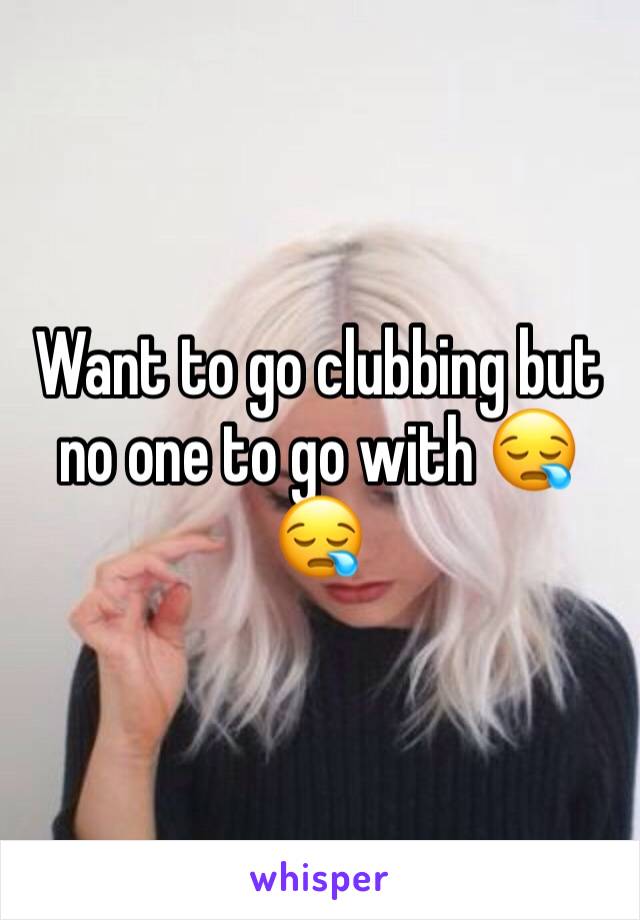 Want to go clubbing but no one to go with 😪😪
