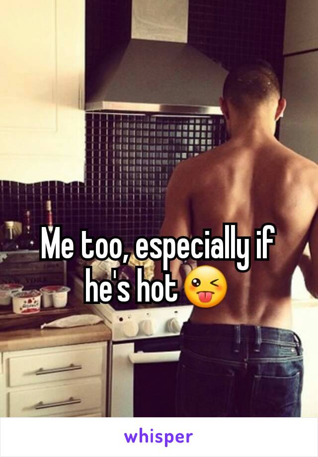 Me too, especially if he's hot😜