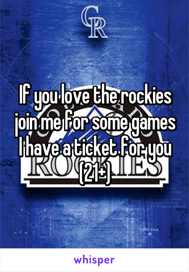 If you love the rockies join me for some games I have a ticket for you
(21+)