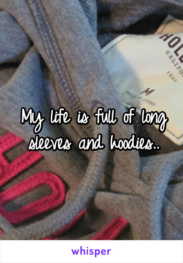 My life is full of long sleeves and hoodies..