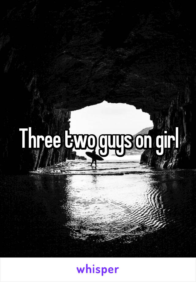 Three two guys on girl