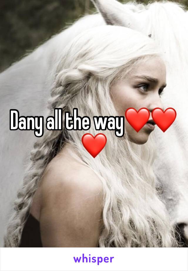 Dany all the way❤️❤️❤️