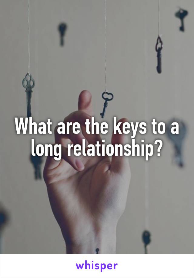 What are the keys to a long relationship?