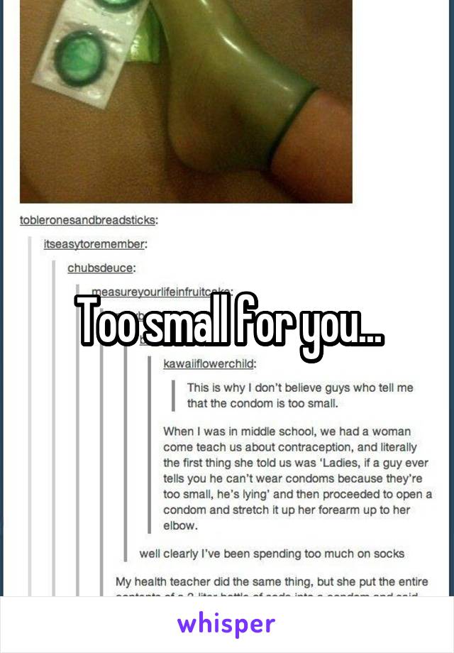 Too small for you...