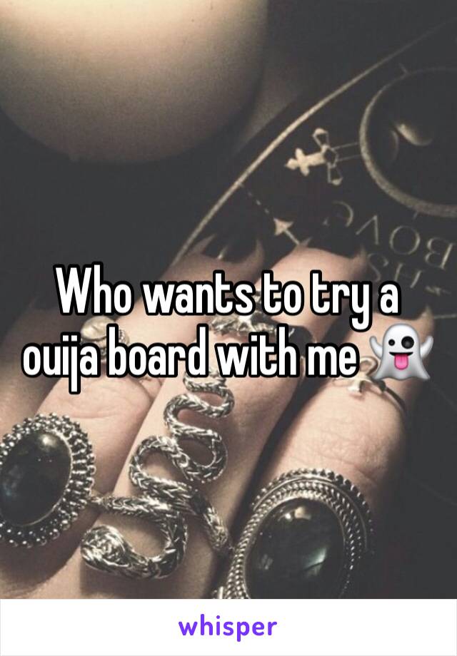 Who wants to try a ouija board with me 👻