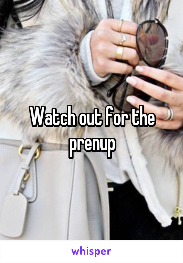 Watch out for the prenup