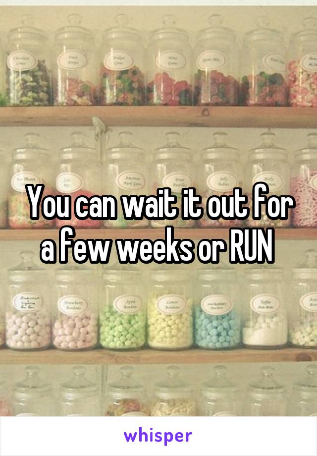 You can wait it out for a few weeks or RUN 