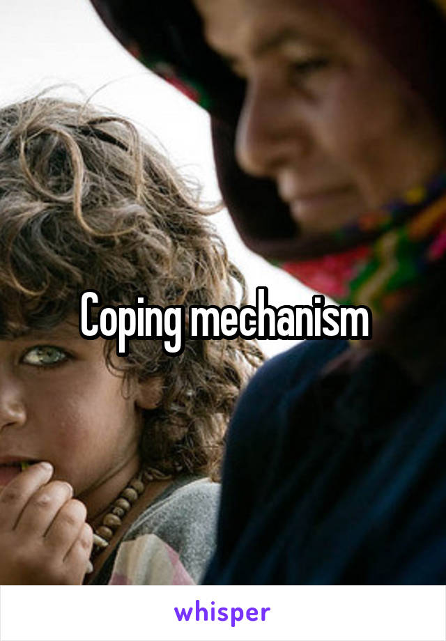 Coping mechanism