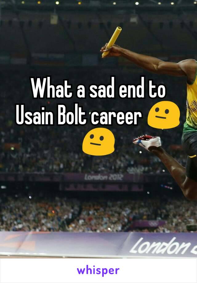 What a sad end to Usain Bolt career 😐😐