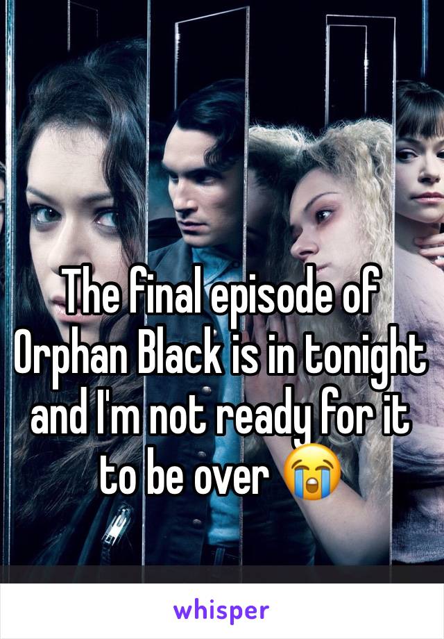 The final episode of Orphan Black is in tonight and I'm not ready for it to be over 😭