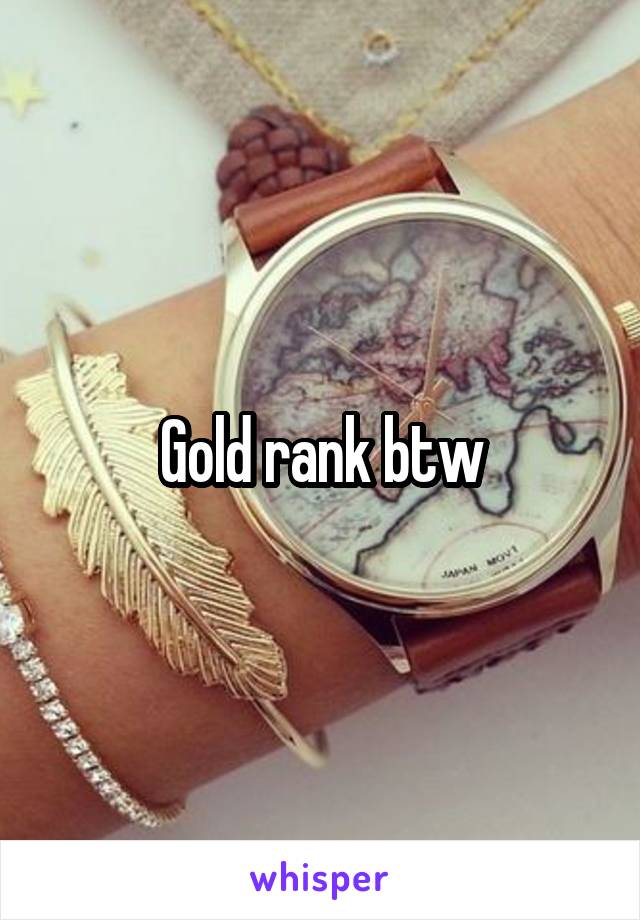 Gold rank btw