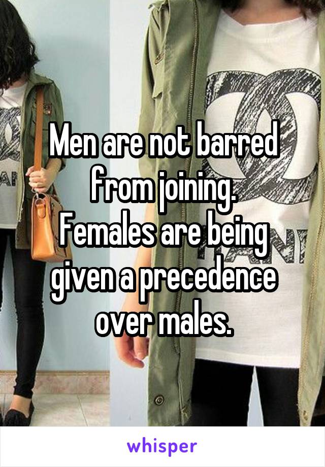 Men are not barred from joining.
Females are being given a precedence over males.