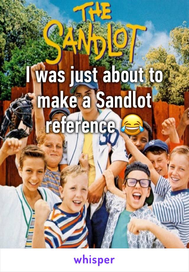 I was just about to make a Sandlot reference 😂
