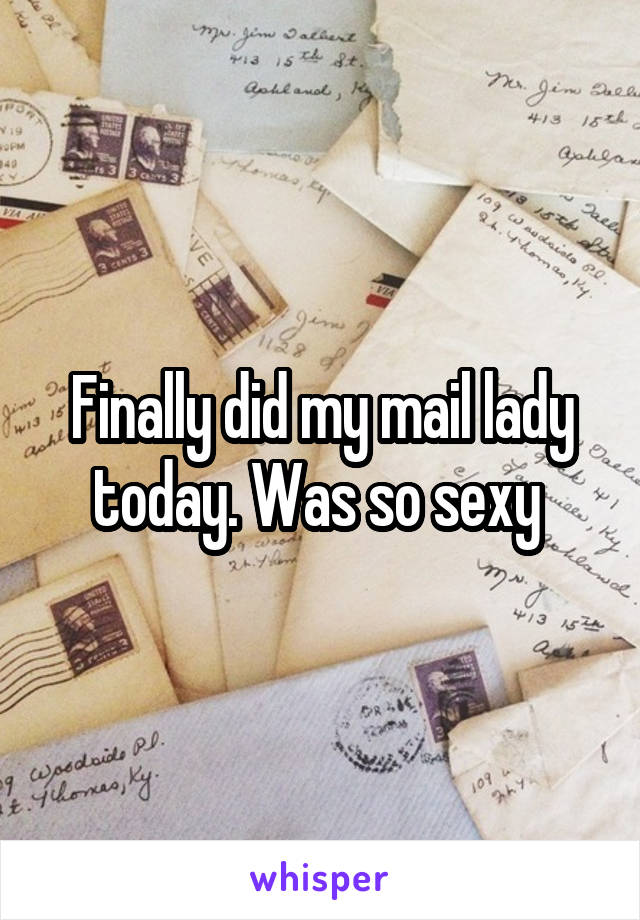 Finally did my mail lady today. Was so sexy 