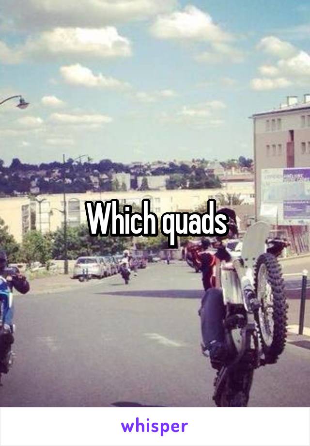 Which quads