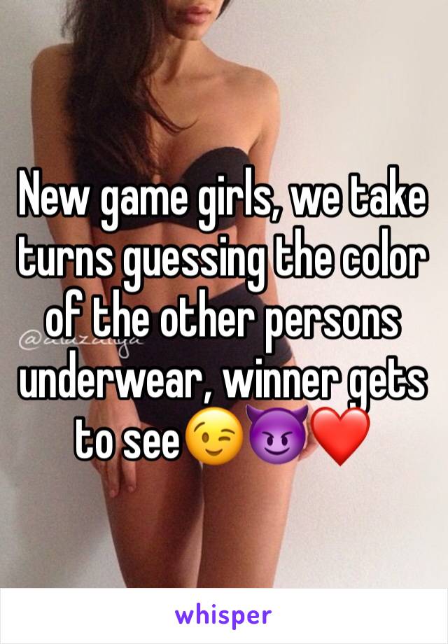 New game girls, we take turns guessing the color of the other persons underwear, winner gets to see😉😈❤