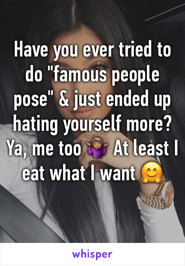 Have you ever tried to do "famous people pose" & just ended up hating yourself more? Ya, me too 🤷🏽‍♀️ At least I eat what I want 🤗