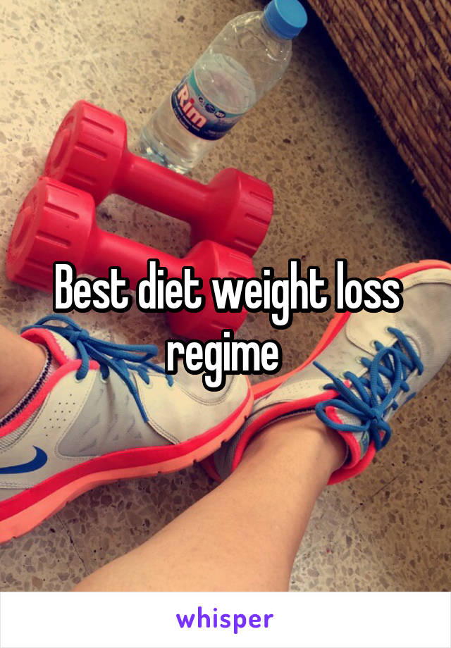 Best diet weight loss regime 