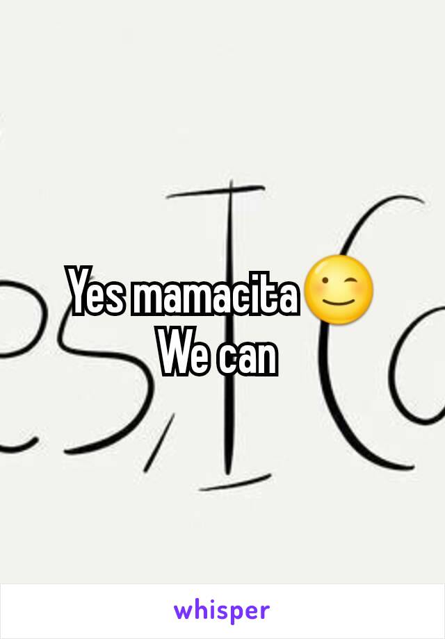 Yes mamacita😉
We can 