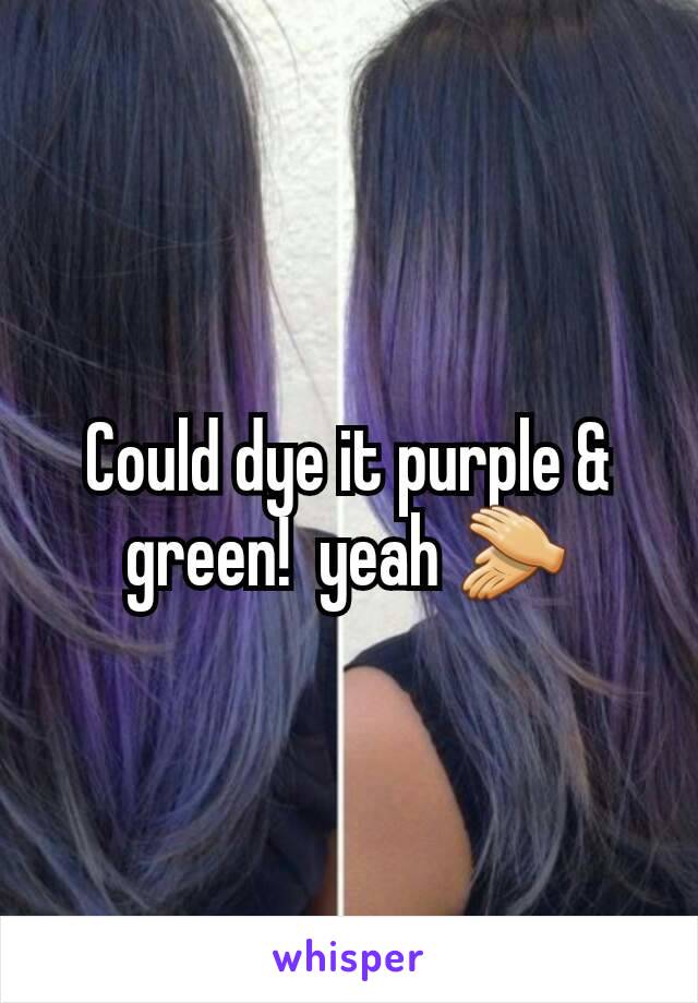 Could dye it purple & green!  yeah 👏