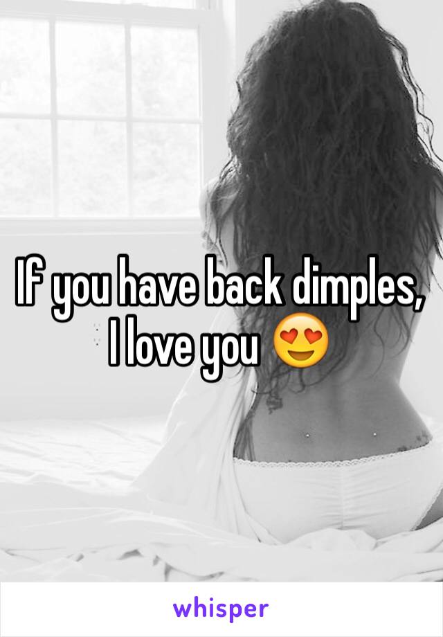 If you have back dimples, I love you 😍