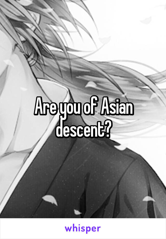 Are you of Asian descent?