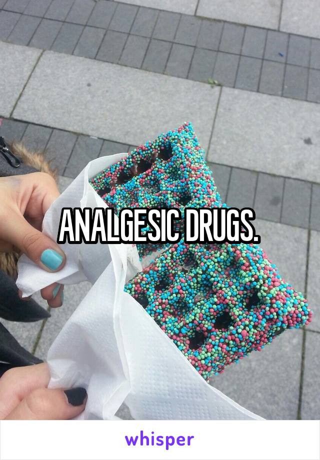 ANALGESIC DRUGS. 