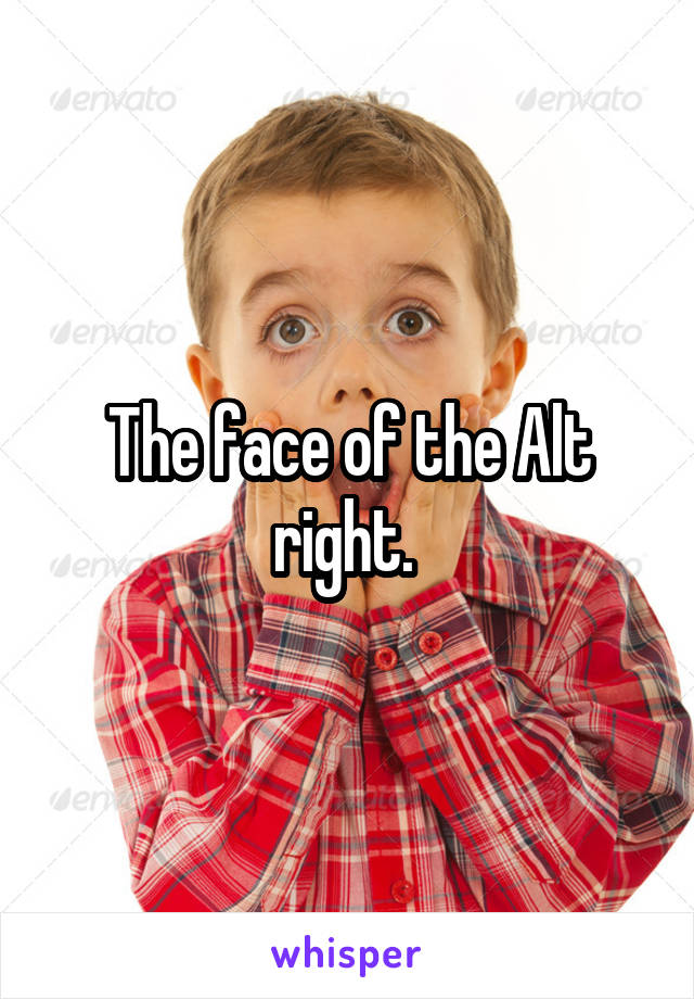 The face of the Alt right. 